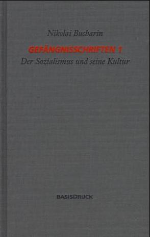 Gefängnisschriften / Gefängnisschriften 1 von Bucharin,  Nikolai, Bucharin,  Nikolaj I, Gurwitsch-Bucharina,  Swetlana N, Hedeler,  Wladislaw, Stoljarowa,  Ruth