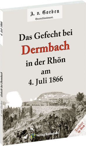 Gefecht bei Dermbach in der Rhön am 4. Juli 1866 von Goeben,  A.v.