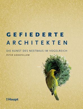 Gefiederte Architekten von Goodfellow,  Peter