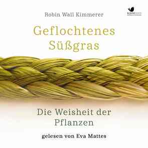 Geflochtenes Süßgras. Die Weisheit der Pflanzen von Friedrich,  Ernst Matthias, Kimmerer,  Robin Wall, Mattes,  Eva, Ranke,  Elsbeth