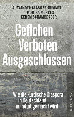 Geflohen. Verboten. Ausgeschlossen von Glasner-Hummel,  Alexander, Morres,  Monika, Schamberger,  Kerem