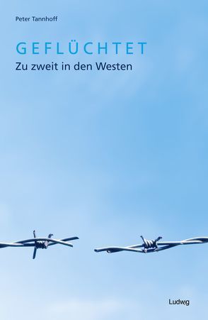 Geflüchtet. Zu zweit in den Westen. von Tannhoff,  Peter