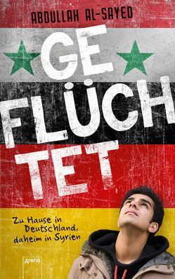 Geflüchtet. Zu Hause in Deutschland, daheim in Syrien von Al-Sayed,  Abdullah, Kropac,  Kerstin