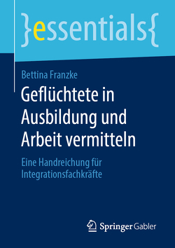 Geflüchtete in Ausbildung und Arbeit vermitteln von Franzke,  Bettina