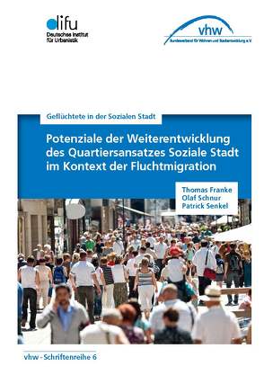 Potentiale der Weiterentwicklung des Quartiersansatzes Soziale Stadt im Kontext der Fluchtmigration von Dr. Schnur,  Olaf, Senkel,  Patrick