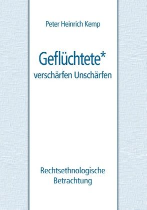 Geflüchtete – verschärfen Unschärfen von Kemp,  Peter Heinrich