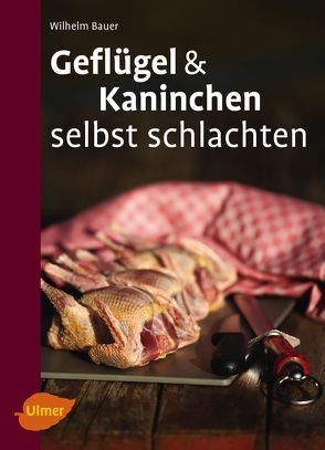 Geflügel und Kaninchen selbst schlachten von Bauer,  Wilhelm