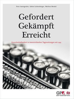 Gefordert – Gekämpft – Erreicht GPA-djp von Autengruber,  Peter, Lichtenberger,  Sabine, Mendel,  Marliese