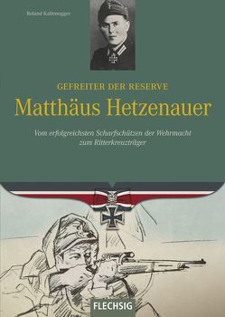 Gefreiter der Reserve Matthäus Hetzenauer von Kaltenegger,  Roland