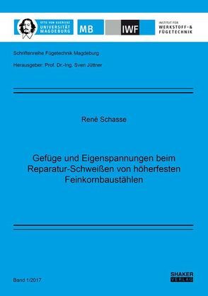 Gefüge und Eigenspannungen beim Reparatur-Schweißen von höherfesten Feinkornbaustählen von Schasse,  René