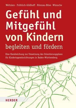 Gefühl und Mitgefühl von Kindern begleiten und fördern von Fröhlich-Gildhoff,  Klaus, Rönnau-Böse,  Maike, Weltzien,  Dörte, Wünsche,  Michael