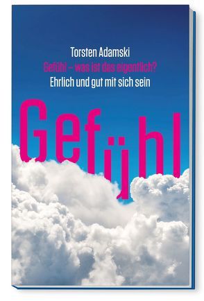 Gefühl – was ist das eigentlich? von Adamski,  Torsten