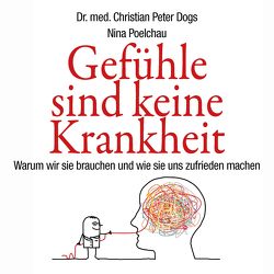 Gefühle sind keine Krankheit von Dogs,  Christian Peter, Kube,  Oliver, Poelchau,  Nina