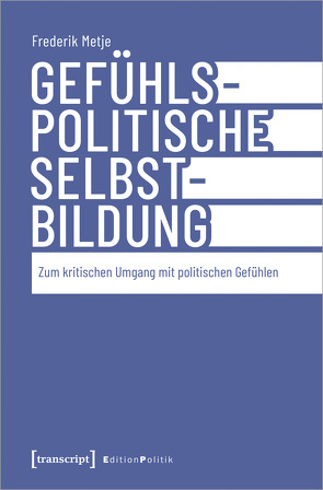 Gefühlspolitische Selbst-Bildung von Metje,  Frederik