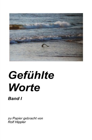 Gefühlte Worte Band I von Hippler,  Rolf