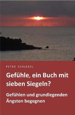 Gefühle, ein Buch mit sieben Siegeln? von Schlegel,  Peter