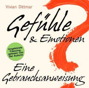 Gefühle & Emotionen – Eine Gebrauchsanweisung von Dittmar,  Vivian