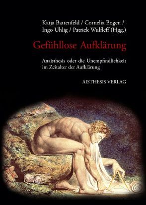 Gefühllose Aufklärung von Battenfald,  Katja, Battenfeld,  Katja, Bogen,  Cornelia, Butt,  Lydia, Gramatzki,  Susanne, Holzer,  Angela, Hüppauf,  Bernd, Leonzio,  Elisa, Lüke,  Martina, Murnane,  Barry, Rothe,  Matthias, Schepelmann,  Maja, Uhlig,  Ingo, Wulfleff,  Patrick