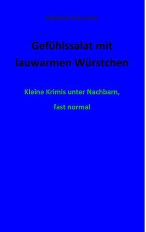 Gefühlssalat mit lauwarmen Würstchen von Schramm,  Gabriele