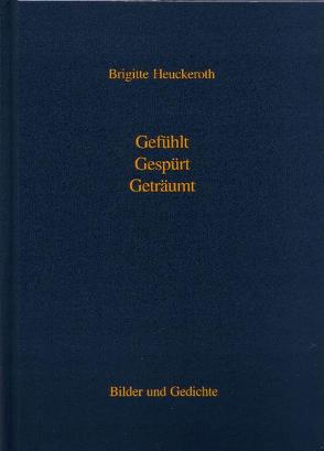 Gefühlt – Gespürt – Geträumt von Heuckeroth,  Brigitte