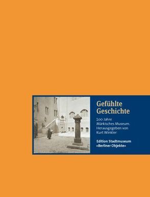 Gefühlte Geschichte von Brauchitsch,  Ernst von, Hahn,  Ines, Kirsch,  Eberhard, Knüvener,  Peter, Nentwig,  Franziska, Winkler,  Kurt