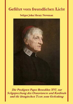 Geführt vom freundlichen Licht – Seliger John Henry Newman von Wick-Alda,  Ulrike, Wodrazka,  Paul Bernhard