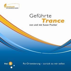 Geführte Trance Vol. 2 – Re-Orientierung – zurück zu mir selbst (Hypnose CD) von Fischer,  Susan