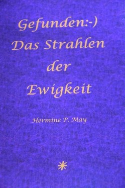 Gefunden:-) Das Strahlen der Ewigkeit von May,  Hermine P.