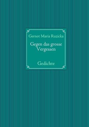 Gegen das grosse Vergessen von Ruzicka,  Gernot Maria