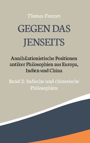 Gegen das Jenseits: Annihilationistische Positionen antiker Philosophien aus Europa, Indien und China von Franzen,  Thomas