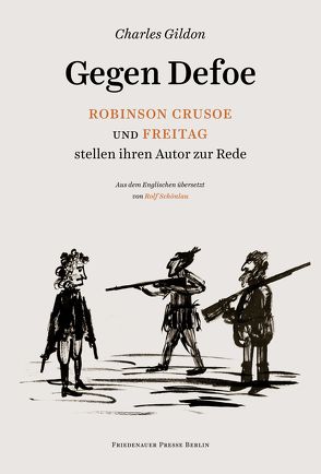 Gegen Defoe – Robinson Crusoe und Freitag stellen ihren Autor zur Rede von Gildon,  Charles, Schönlau,  Rolf