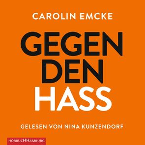 Gegen den Hass von Emcke,  Carolin, Kunzendorf,  Nina