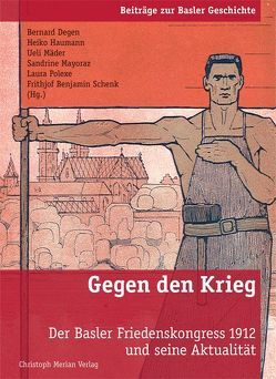 Gegen den Krieg von Degen,  Bernard, Haumann,  Heiko, Mäder,  Ueli, Mayoraz,  Sandrine, Polexe,  Laura, Schenk,  Frithjof Benjamin