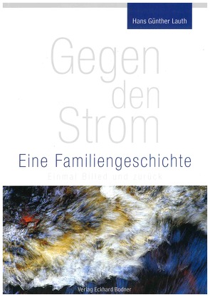 Gegen den Strom – Eine Familiengeschichte von Lauth,  Hans Günther