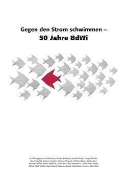 Gegen den Strom schwimmen – 50 Jahre BdWi von Boris,  Dieter, Bultmann,  Torsten, Claas,  Herbert, Fülberth,  Georg, Gaittet,  Daniel, Hentges,  Gudrun, Himpele,  Klemens, Käthner,  Steffen, Kiel,  Sabine, Kühnl,  Reinhard, Markard,  Morus, Notz,  Gisela, Pasternack,  Peer, Peter,  Lothar, Rilling,  Rainer, Schäfer,  Paul, Staack,  Sonja, Strauß,  Mareike, Wiegel,  Gerd, Wolf,  Frieder Otto, Zentner,  Werner