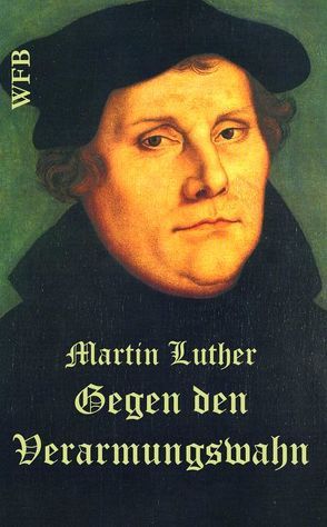 Gegen den Verarmungswahn von Luther,  Martin, Schnorr,  Julius, Wolff,  Katja