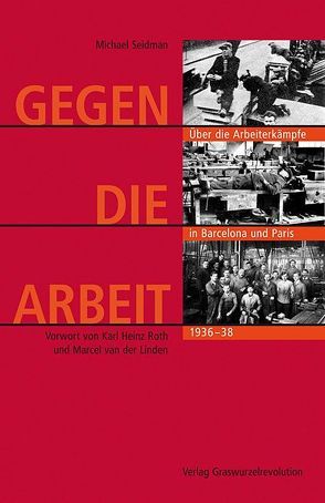 Gegen die Arbeit von Linden,  Marcel van der, Roth,  Karl Heinz, Seidman,  Michael