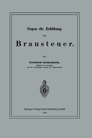 Gegen die Erhöhung der Brausteuer von Goldschmidt,  Friedrich