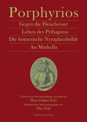 Darüber dass man kein Fleisch essen soll und drei kleine Schriften. Lebensbeschreibung des Pythagoras. Über die Nymphenhöhle bei Homer. An Markella. von aus Tyros,  Porphyrios, Zekl,  Else, Zekl,  Hans Günter