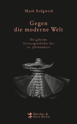 Gegen die moderne Welt von Miller,  Nadine, Sedgwick,  Mark J.