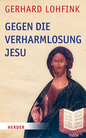 Gegen die Verharmlosung Jesu von Lohfink,  Gerhard