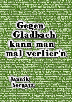 Gegen Gladbach kann man mal verlier’n von Sorgatz,  Jannik