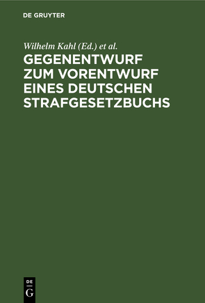 Gegenentwurf zum Vorentwurf eines deutschen Strafgesetzbuchs von Goldschmidt,  James, Kahl,  Wilhelm, Lilienthal,  Karl von, Liszt,  Franz von