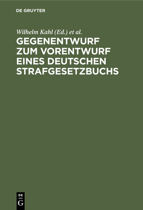 Gegenentwurf zum Vorentwurf eines deutschen Strafgesetzbuchs von Goldschmidt,  James, Kahl,  Wilhelm, Lilienthal,  Karl von, Liszt,  Franz von