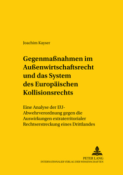 Gegenmaßnahmen im Außenwirtschaftsrecht und das System des europäischen Kollisionsrechts von Kayser,  Joachim