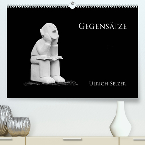Gegensätze (Premium, hochwertiger DIN A2 Wandkalender 2020, Kunstdruck in Hochglanz) von Selzer,  Ulrich