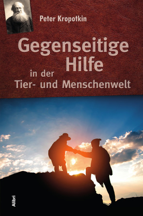 Gegenseitige Hilfe in der Tier- und Menschenwelt von Kropotkin,  Peter, Landauer,  Gustav, Wuketits,  Franz M.