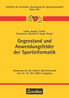 Gegenstand und Anwendungsfelder der Sportinformatik von Augste,  Claudia, Cordes,  Ole, Dreckmann,  Christoph, Görsdorf,  Karsten, Lames,  Martin, Siegle,  Malte