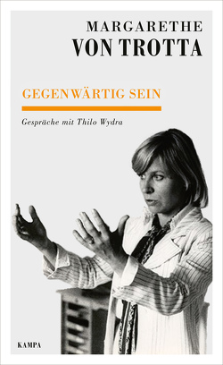 Gegenwärtig sein von von Trotta,  Margarethe, Wydra,  Thilo