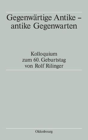 Gegenwärtige Antike – antike Gegenwarten von Schmitt,  Tassilo, Schmitz,  Winfried, Winterling,  Aloys